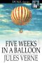 [Extraordinary Voyages 01] • Five Weeks in a Balloon · & #Engmen, Discoveries in Africa by Three Journeys